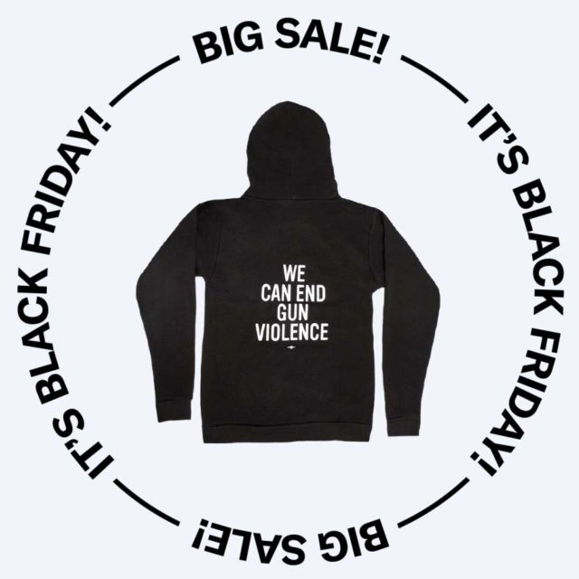 Hoodie with text We Can End Gun Violence. Surrounding the hoodie in a circle is the text, Big Sale! It's Black Friday!