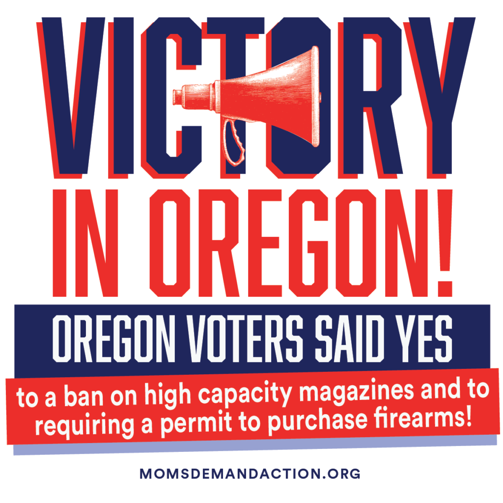 Victory in Oregon! Oregon voters said yes to a ban on high capacity magazines and to requiring a permit to purchase firearms!